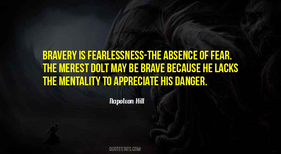 Bravery Is Not The Absence Of Fear Quotes #907710