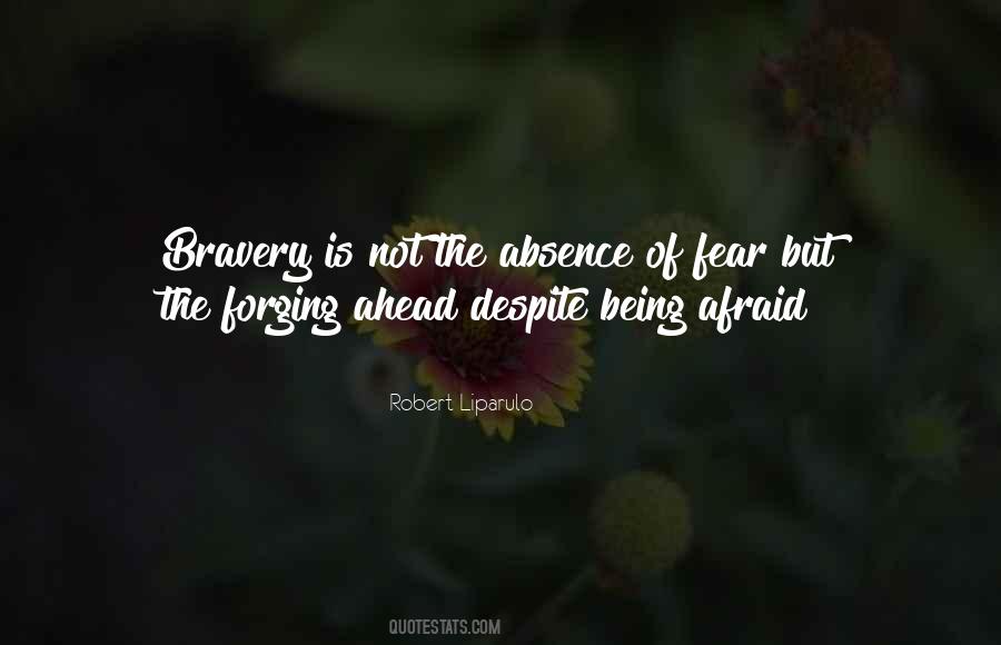 Bravery Is Not The Absence Of Fear Quotes #947229