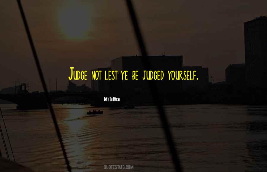 Judge Yourself Quotes #870020