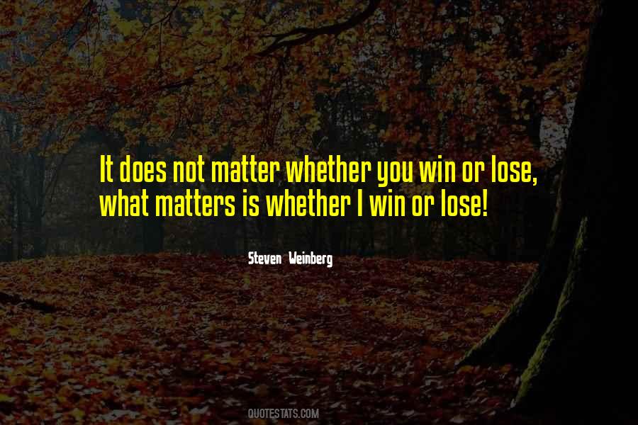 Not Whether You Win Or Lose Quotes #1308395