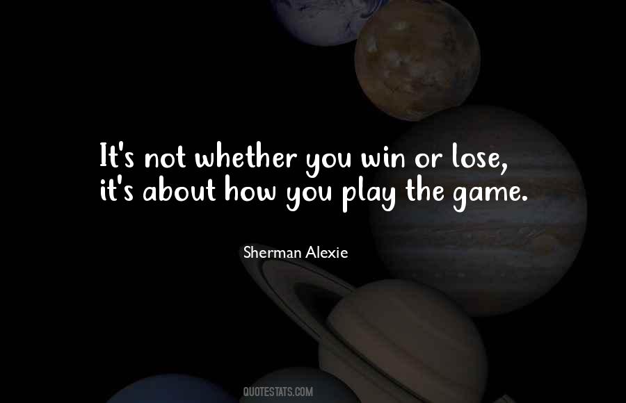 Not Whether You Win Or Lose Quotes #1489426