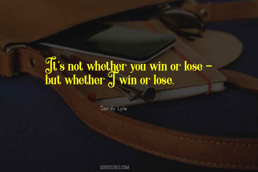 Not Whether You Win Or Lose Quotes #889589