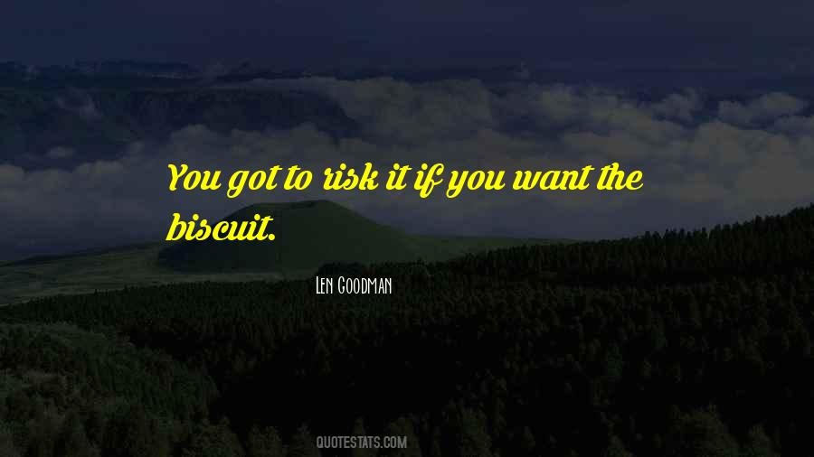Risk It To Get The Biscuit Quotes #215987