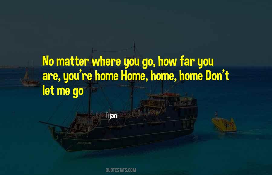 No Matter How Far You Go Quotes #1059856