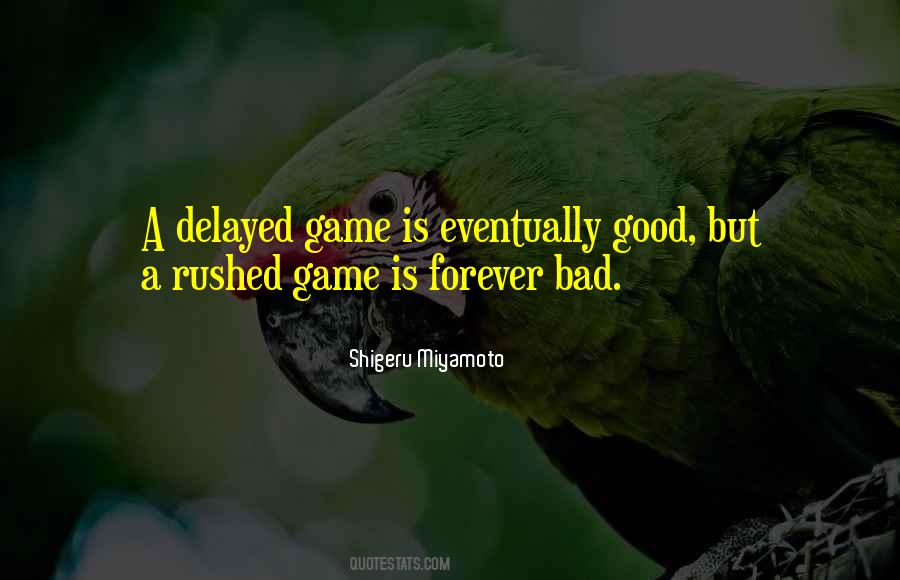 A Rushed Game Is Forever Bad Quotes #1861904