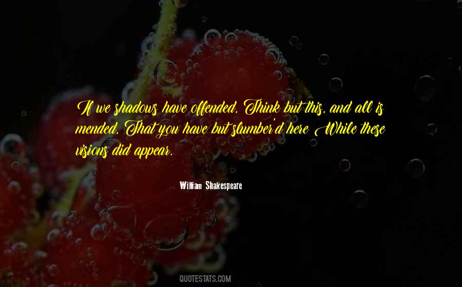 If We Shadows Have Offended Quotes #348017