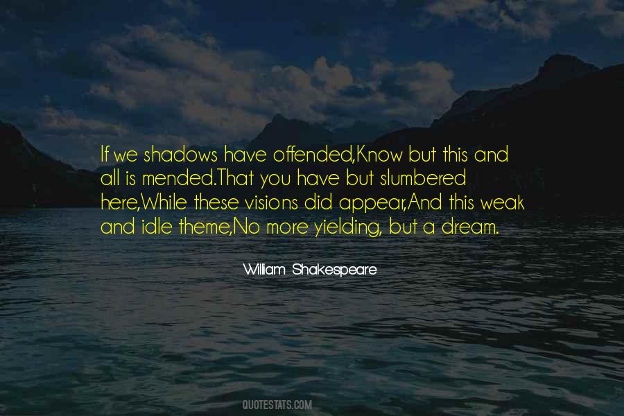 If We Shadows Have Offended Quotes #525007