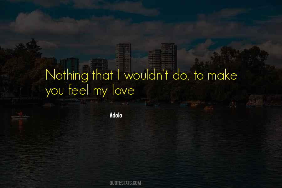 Make You Feel My Love Quotes #579122