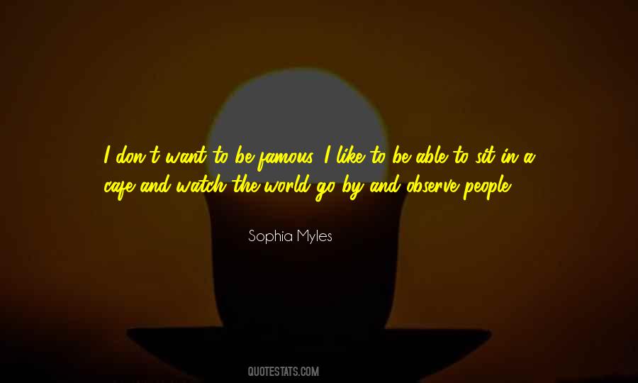I Like To Observe Quotes #51563
