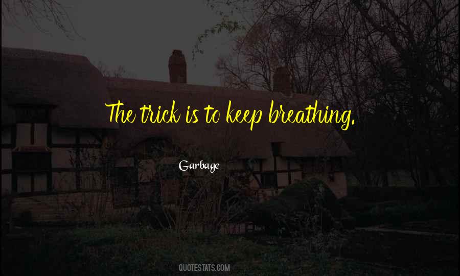 The Trick Is To Keep Breathing Quotes #927487 The Trick Is To Keep Breathing Quotes #927487
