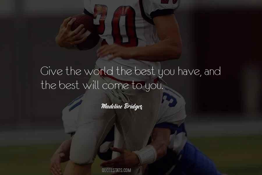 Give The World The Best You Have Quotes #556744