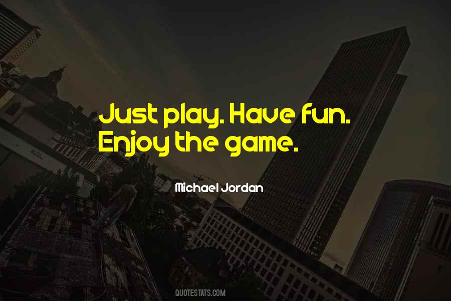 Just Play The Game Quotes #1713315