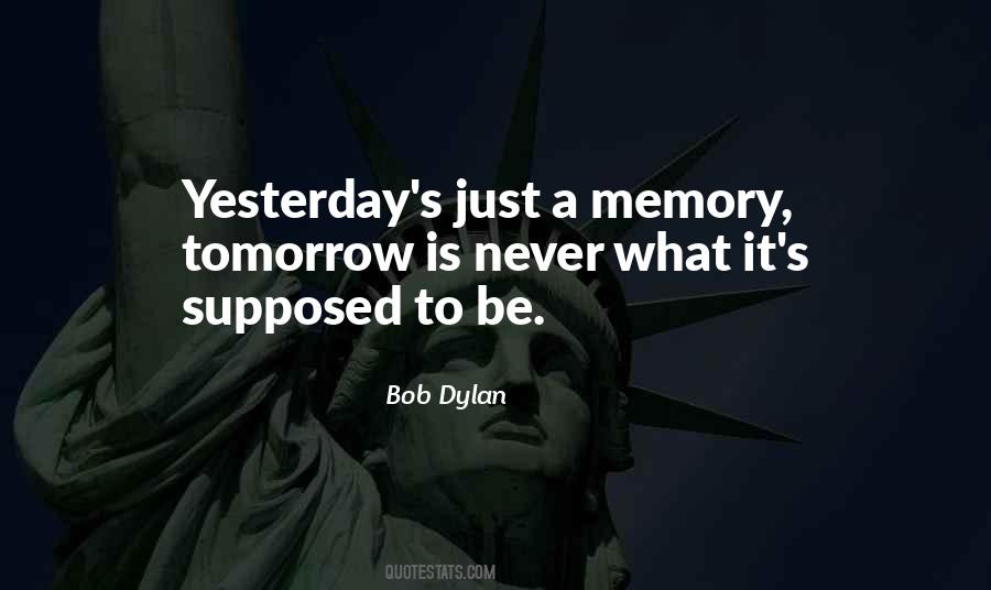 Yesterday Is Gone And Tomorrow May Never Come Quotes #1032603