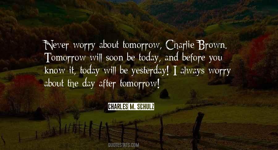 Yesterday Is Gone And Tomorrow May Never Come Quotes #1064967
