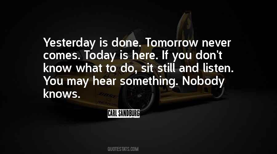 Yesterday Is Gone And Tomorrow May Never Come Quotes #1460667