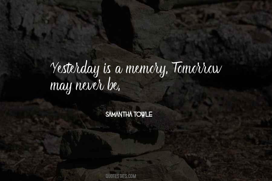 Yesterday Is Gone And Tomorrow May Never Come Quotes #1856021