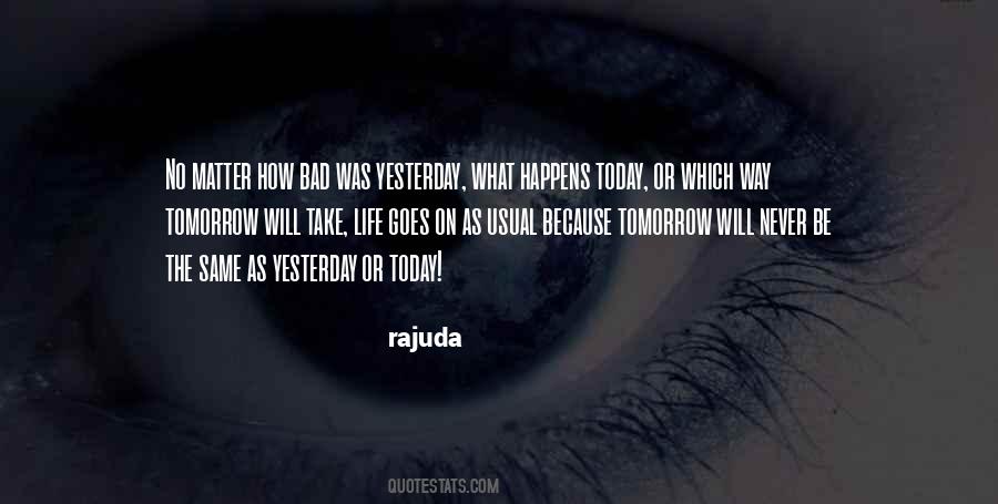 Yesterday Is Gone And Tomorrow May Never Come Quotes #640465