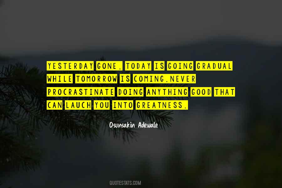 Yesterday Is Gone And Tomorrow May Never Come Quotes #944536
