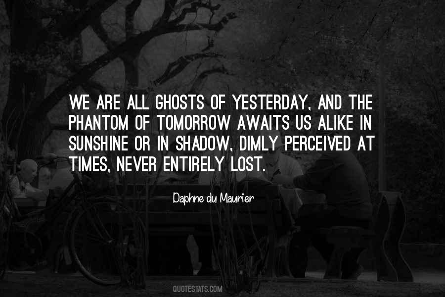 Yesterday Is Gone And Tomorrow May Never Come Quotes #972391