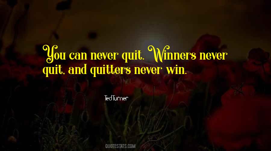 Winners Never Quit Quitters Never Win Quotes #1323048