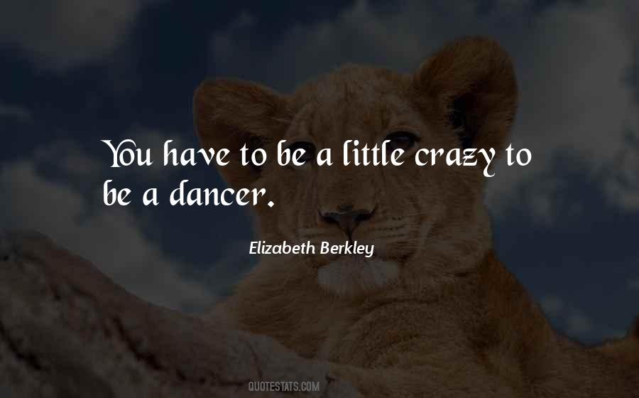 You Have To Be Crazy Quotes #1506162