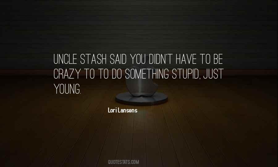 You Have To Be Crazy Quotes #455436