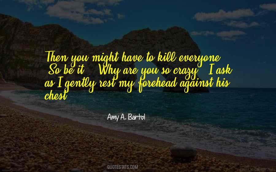 You Have To Be Crazy Quotes #614083
