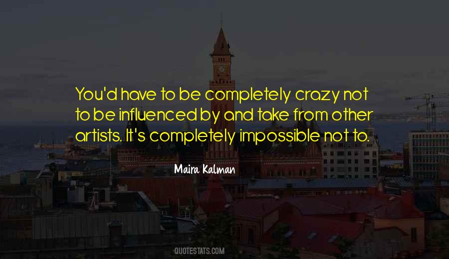You Have To Be Crazy Quotes #750677
