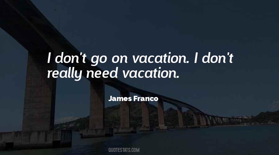 Quotes About I Need A Vacation #915445