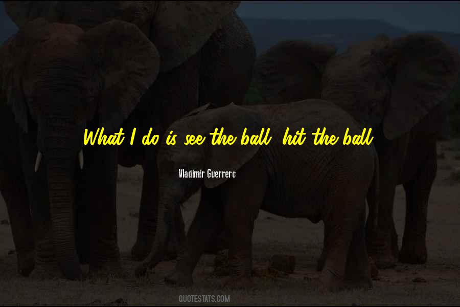 See The Ball Hit The Ball Quotes #1524313