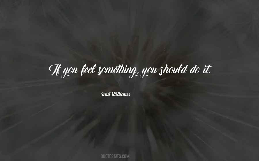 If You Feel Something Quotes #571877