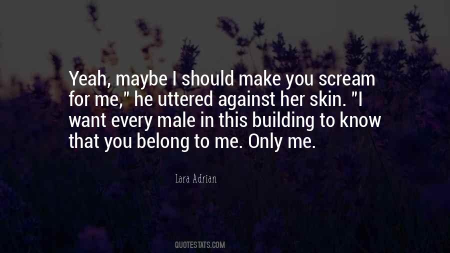 You Make Me Scream Quotes #304909