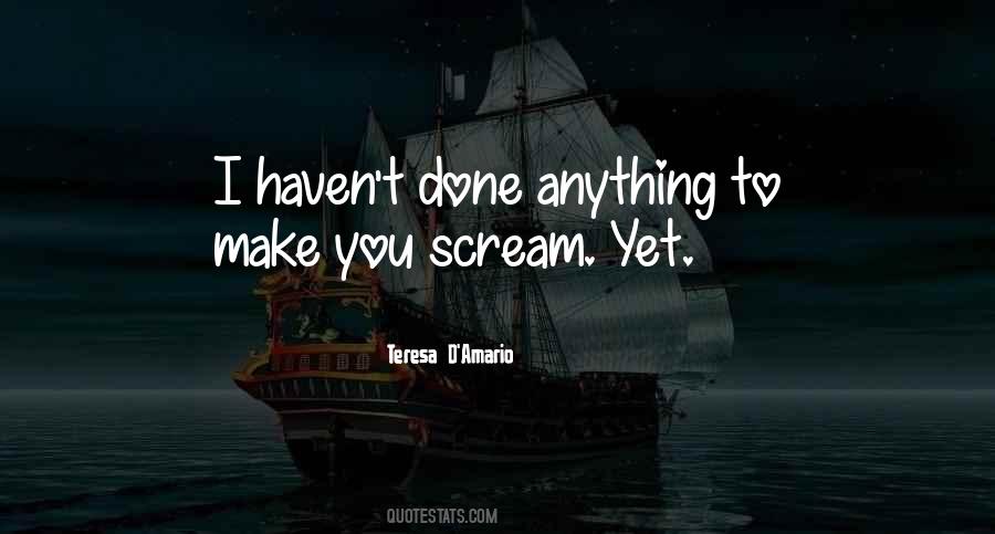 You Make Me Scream Quotes #807755