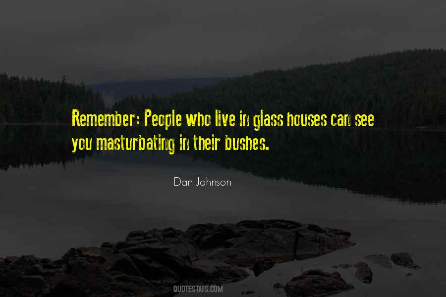 Live In Glass Houses Quotes #634823
