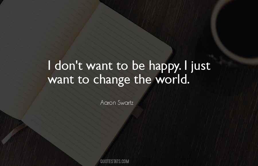 Quotes About I Just Want To Be Happy #344602