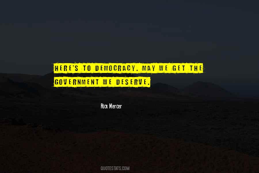 You Get The Government You Deserve Quotes #568953