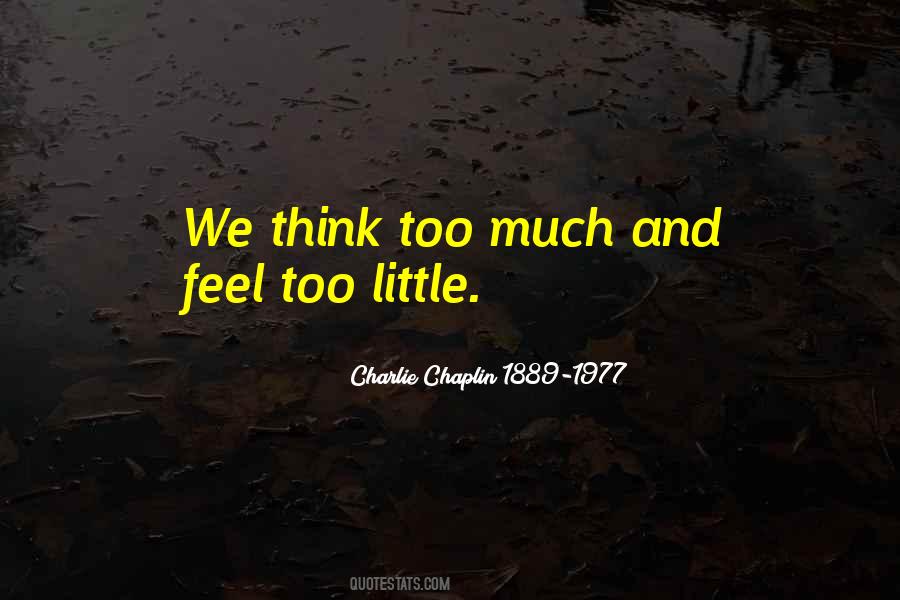 We Think Too Much And Feel Too Little Quotes #1041608