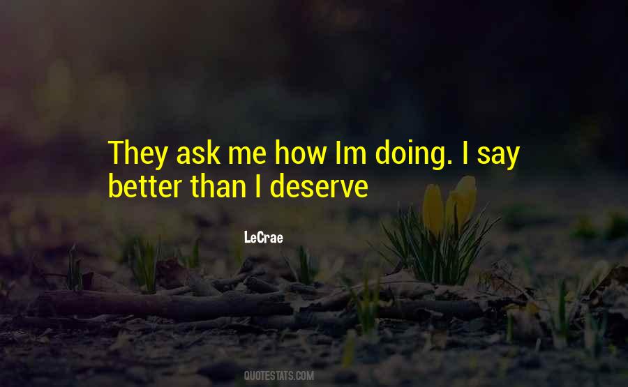 Quotes About I Deserve Better Than You #105942