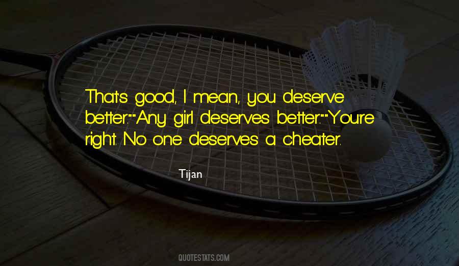 Quotes About I Deserve Better Than You #125992