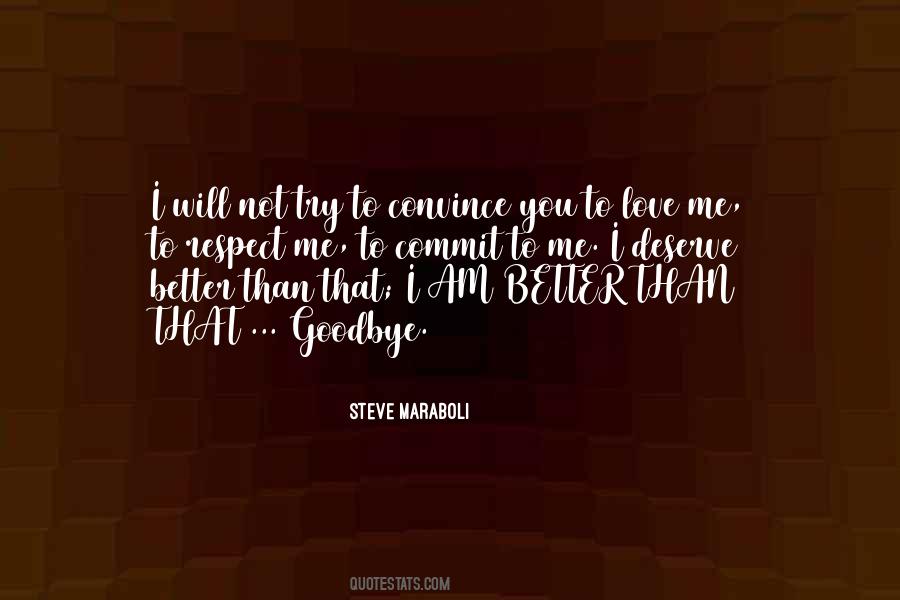Quotes About I Deserve Better Than You #1355943