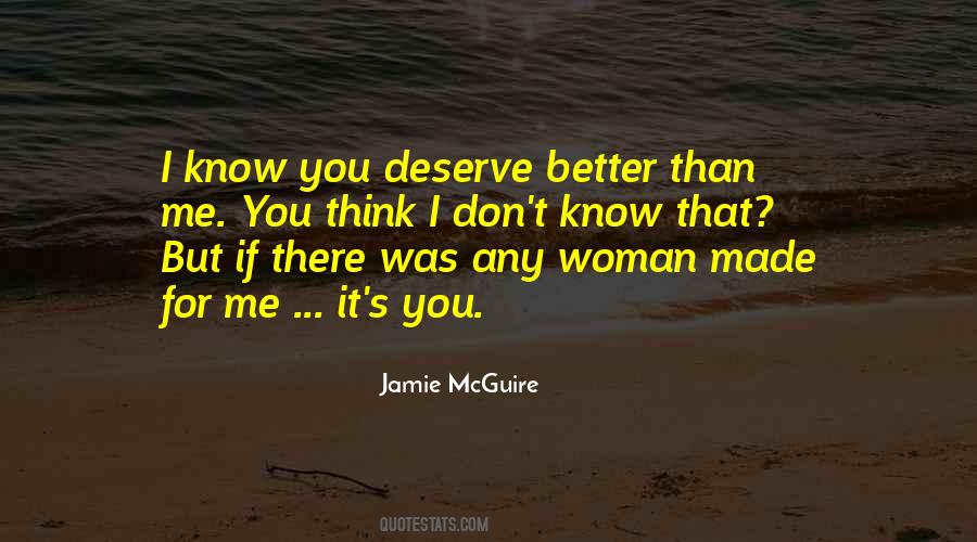 Quotes About I Deserve Better Than You #1670702