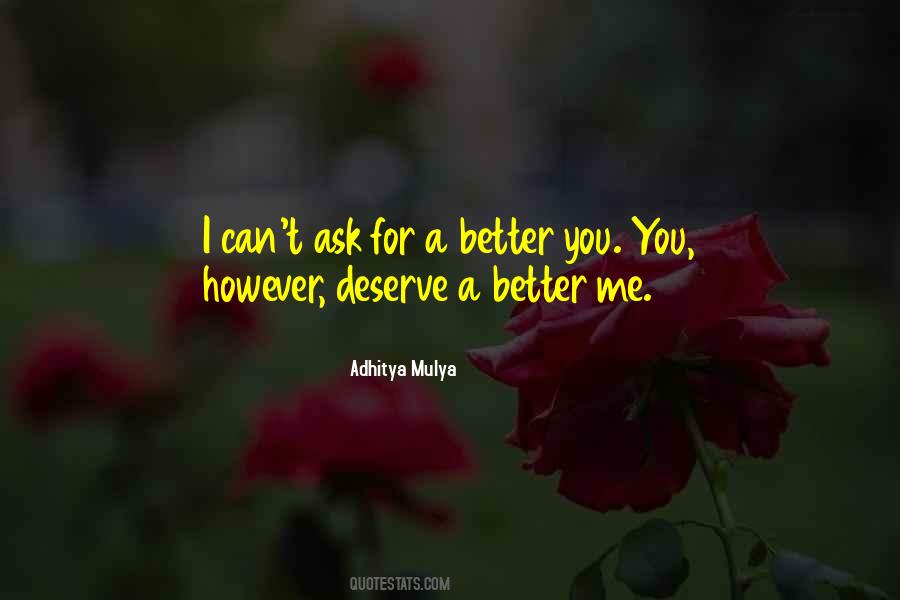 Quotes About I Deserve Better Than You #21756