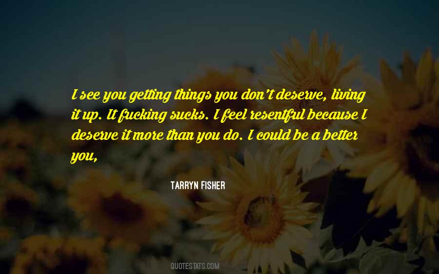 Quotes About I Deserve Better Than You #261104