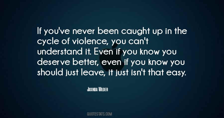 Quotes About I Deserve Better Than You #304003