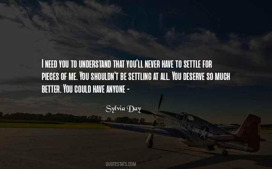 Quotes About I Deserve Better Than You #340761
