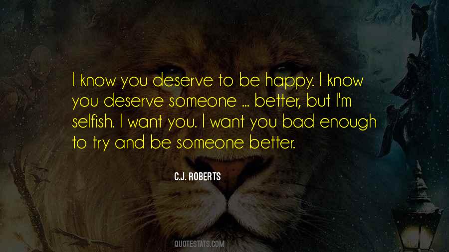 Quotes About I Deserve Better Than You #398498