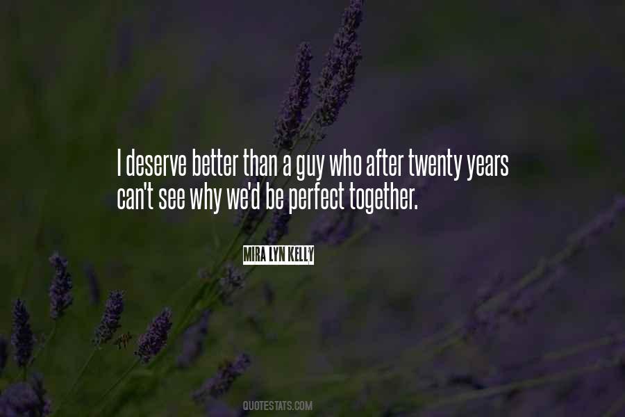 Quotes About I Deserve Better Than You #438419