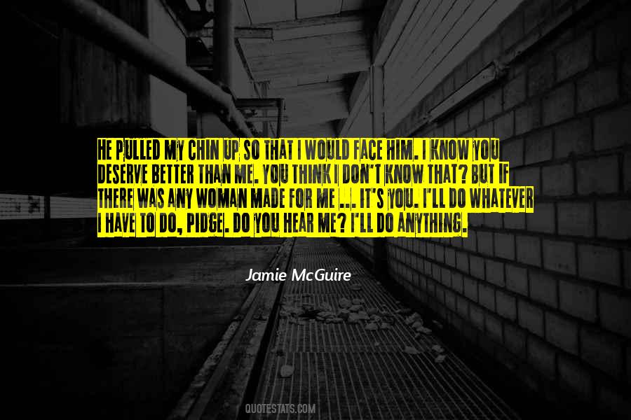Quotes About I Deserve Better Than You #791938