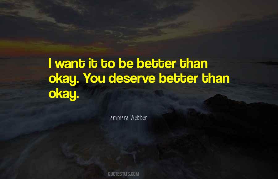 Quotes About I Deserve Better Than You #979710