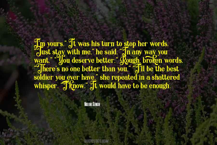 Quotes About I Deserve Better Than You #980642
